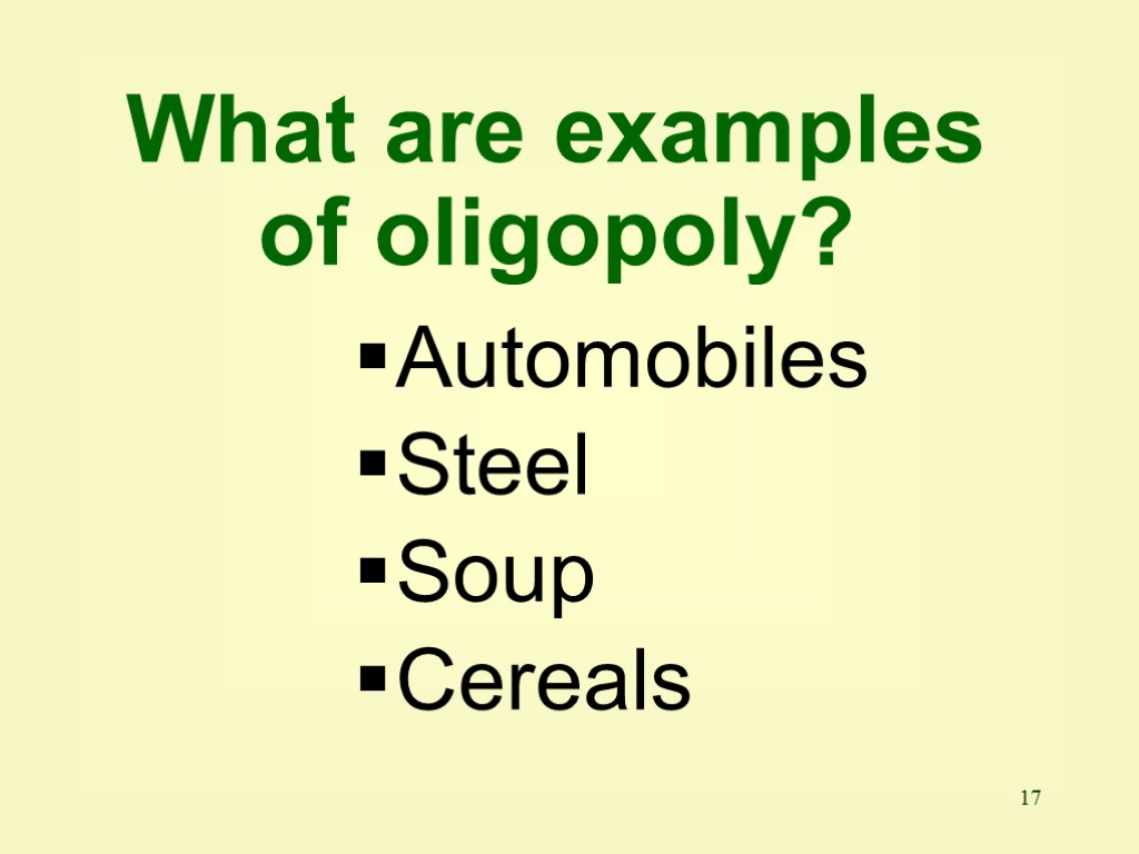 17 Automobiles Steel Soup Cereals What are examples of oligopoly?